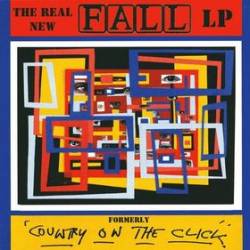 The Real New Fall LP (Formerly Country on the Click)